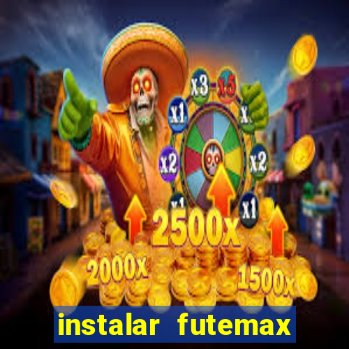 instalar futemax futebol ao vivo